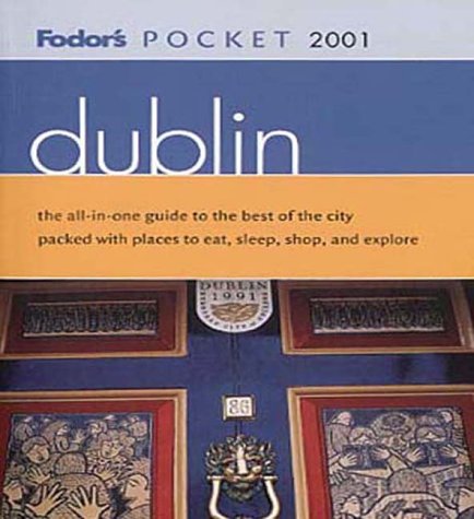 Fodor's Pocket Dublin 2001: The All-in-One Guide to the Best of the City Pa cked with Places to E...