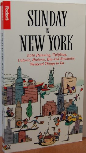 9780679017226: Fodor's Sunday in New York: 2076 Relaxing, Uplifting, Caloric, Historic, Hip and Romantic Weekend Things to Do [Lingua Inglese]