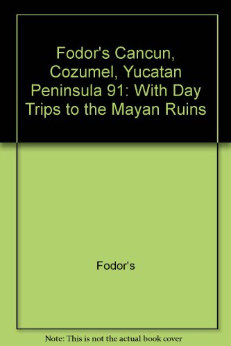 Cancun, Cozumel, Yucatan Peninsula. With Day Trips to the Mayan Ruins. Fodor`s 91. Illustrationen...