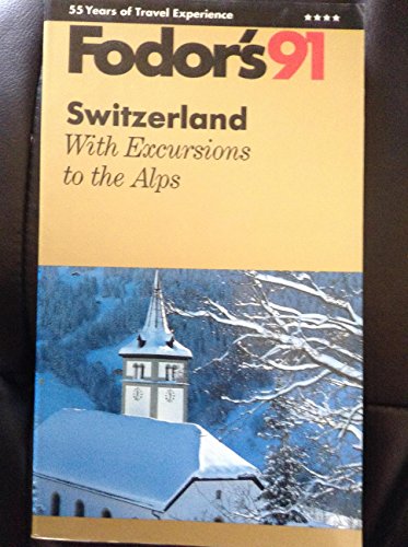 Stock image for Fodor's Switzerland 91: With Excursions to the Alps for sale by AwesomeBooks