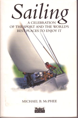 Imagen de archivo de Sailing: A Celebration of the Sport and the World's Best Places to Enjoy It a la venta por SecondSale