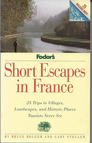 Stock image for France: 25 Trips to the Villages, Landscapes and Historic Places Tourists Never See (Fodor's Short Escapes) for sale by AwesomeBooks