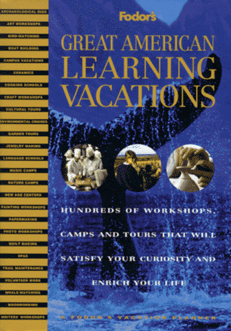 Imagen de archivo de Fodor's Great American Learning Vacations (Hundreds of workshops, camps and tours that will satisfy your curiosity and enrich your life) a la venta por GloryBe Books & Ephemera, LLC
