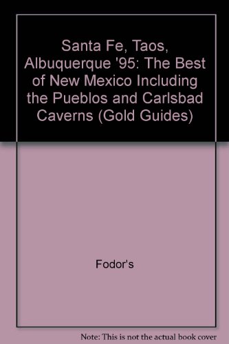 Stock image for Santa Fe, Taos, Albuquerque '95: The Best of New Mexico Including the Pueblos and Carlsbad Caverns (Fodor's New Mexico) for sale by Robinson Street Books, IOBA