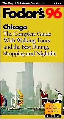 Chicago '96: The Complete Guide with Walking Tours and the Best Dining, Shopping and Nightlif e (9780679029977) by Fodor's