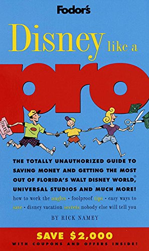 Stock image for Fodor's Disney Like a Pro: The Totally Unauthorized Guide to Saving Money and Getting the Most Out of Florida's Walt Disney World, Universal Studios and Much More! for sale by SecondSale