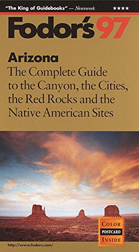 Arizona '97: The Complete Guide to the Canyon, the Cities, the Red Rocks and the Native Ameri can Sites (9780679031710) by Fodor's