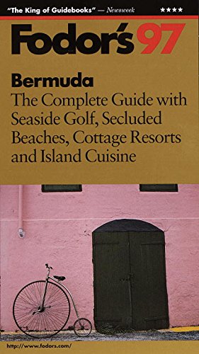 Bermuda '97: The Complete Guide with Seaside Golf, Secluded Beaches, Cottage Resorts and Isla nd Cuisine (9780679031864) by Fodor's