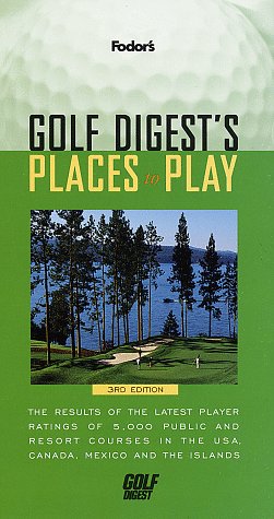 Beispielbild fr Golf Digest's Places to Play : The Result of the Latest Player Ratings of 5,000 Public and Resort Courses in the USA, Canada, Mexico, and the Islands zum Verkauf von Better World Books