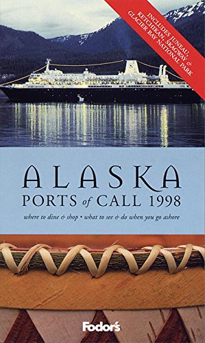 Alaska Ports of Call 1998: Where to Dine & Shop * What to See & Do When You Go Ashore (9780679034315) by Fodor's