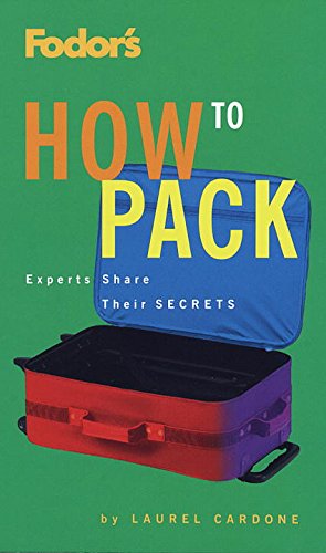 Stock image for Fodor's How to Pack : Experts Share Their Secrets (Fodor's How to Pack Ser.) for sale by Bookmarc's