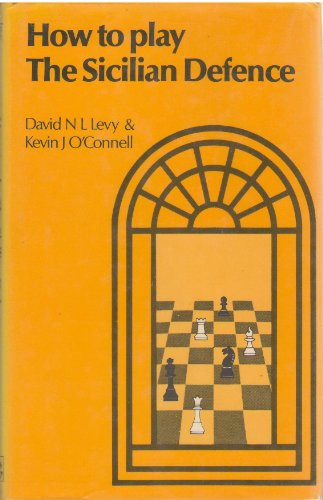 How To Play The Sicilian Defence - David N. L. Levy; Kevin J. O