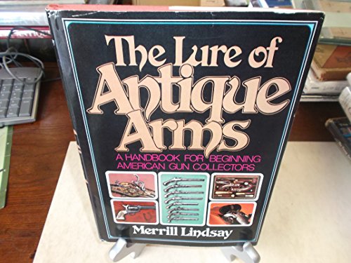 9780679202998: The Lure of Antique Arms: A Handbook for Beginning American Gun Collectors