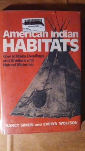 American Indian Habitats: How to Make Dwelling and Shelters with Natural Materials (9780679205005) by Nancy Simon; Evelyn Wolfson