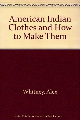 Imagen de archivo de American Indian Clothes and How to Make Them a la venta por BookMarx Bookstore
