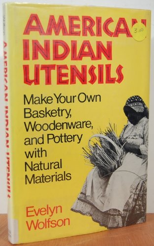Stock image for American Indian Utensils : How to Make Baskets, Pottery, and Woodenware with Natural Materials for sale by Better World Books