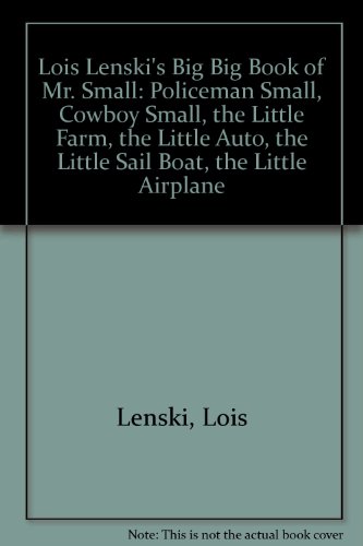 Beispielbild fr Lois Lenski's Big Big Book of Mr. Small: Policeman Small, Cowboy Small, The Little Farm, The Little Auto, The Little Sail Boat, The Little Airplane. zum Verkauf von Grendel Books, ABAA/ILAB