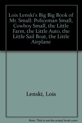 Stock image for Lois Lenski's Big Big Book of Mr. Small: Policeman Small, Cowboy Small, The Little Farm, The Little Auto, The Little Sail Boat, The Little Airplane. for sale by Grendel Books, ABAA/ILAB