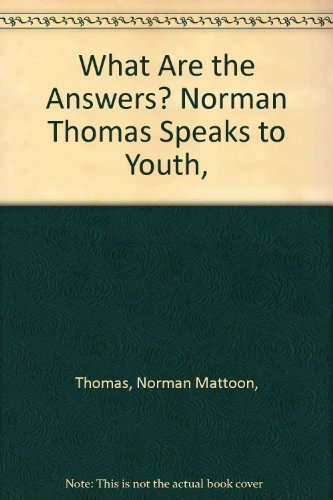 Stock image for What Are the Answers? Norman Thomas Speaks to Youth, for sale by WeSavings LLC