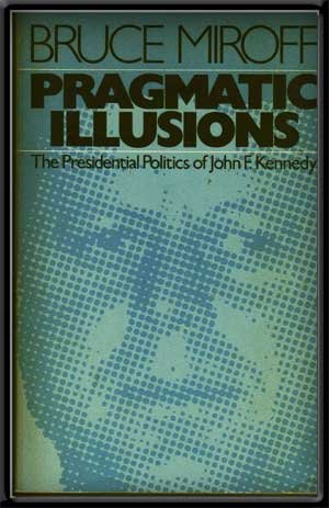 Beispielbild fr Pragmatic Illusions : The Presidential Politics of John F. Kennedy zum Verkauf von Better World Books