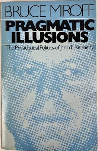 Beispielbild fr Pragmatic illusions: The Presidential politics of John F. Kennedy zum Verkauf von SecondSale