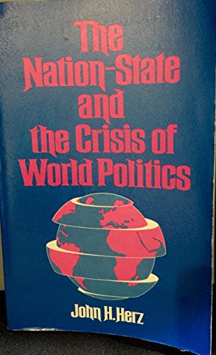 THE NATION-STATE AND THE CRISIS OF WORLD POLITICS : Essays on International Politics in the Twent...