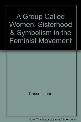 Beispielbild fr A group called women: Sisterhood & symbolism in the feminist movement zum Verkauf von Wonder Book