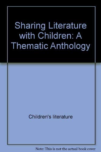 Stock image for Sharing Literature with Children : A Thematic Anthology for sale by Better World Books