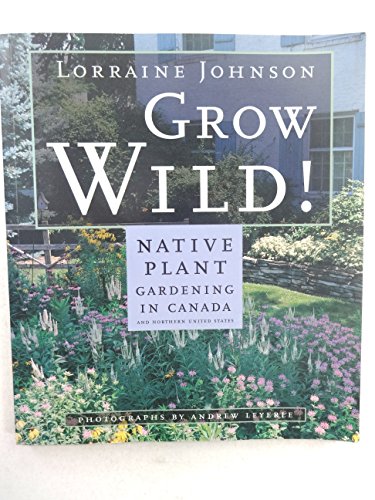 9780679309192: Grow Wild: Native-Plant Gardening in Canada and Northern United States