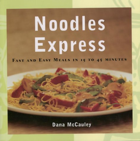 Imagen de archivo de Noodles Express : Quick and Easy Meals in 15-45 Minutes a la venta por Better World Books