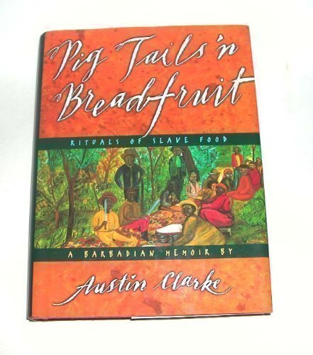 Pig Tails 'n Breadfruit : Rituals of Slave Food: A Barbadian Memoir