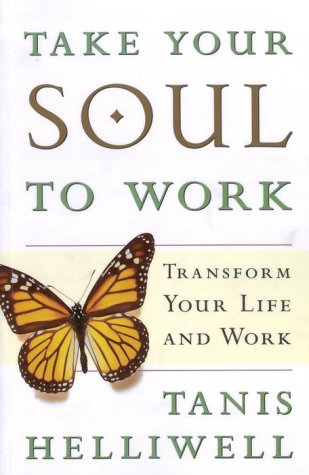Imagen de archivo de Take Your Soul To Work: Transform Your Life And Work a la venta por Your Online Bookstore