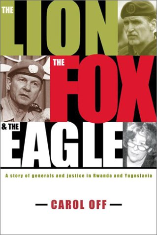 Stock image for The Lion, the Fox the Eagle : a Story of Generals and Justice In Yugoslavia and Rwanda for sale by Weller Book Works, A.B.A.A.