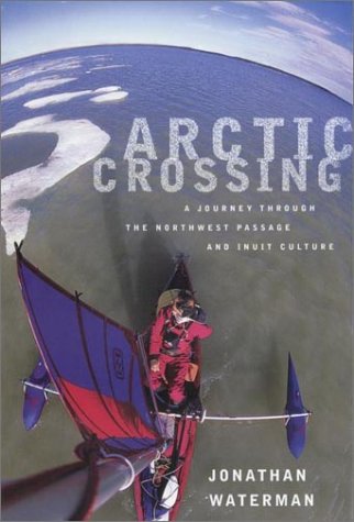 Imagen de archivo de Arctic Crossing : A Journey Through the Northwest Passage and Inuit Culture a la venta por Better World Books: West