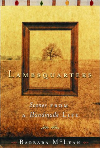 Stock image for Lambsquarters : Scenes From A Handmade Life for sale by M. W. Cramer Rare and Out Of Print Books