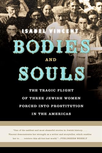 Stock image for Bodies and Souls : The Tragic Plight of Three Jewish Women Forced into Prostitution in the Americas for sale by Better World Books