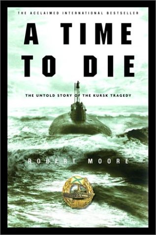 Beispielbild fr Time to Die : The Untold Story of the Kursk Tragedy zum Verkauf von Better World Books