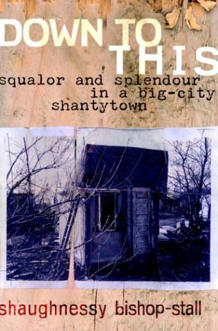 Stock image for Down to This : Squalor and Splendour in a Big-City Shantytown for sale by Better World Books