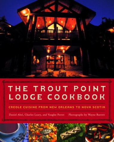 Beispielbild fr Trout Point Lodge Cookbook: Creole Cuisine from New Orleans to Nova Scotia zum Verkauf von HPB-Diamond