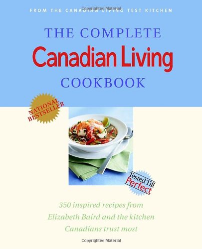 Stock image for The Complete Canadian Living Cookbook : 350 Inspired Recipes from Elizabeth Baird and the Kitchen Canadians Trust Most for sale by Better World Books