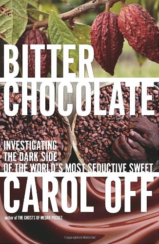 Beispielbild fr Bitter Chocolate : Investigating the Dark Side of the World's Most Seductive Sweet zum Verkauf von Better World Books