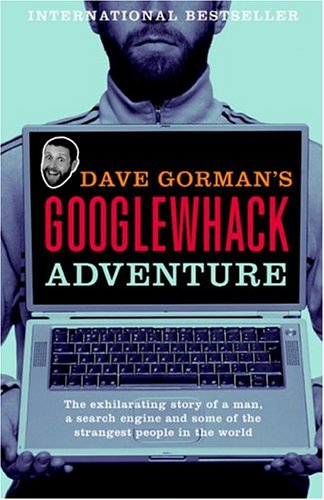 Imagen de archivo de DAVE GORMAN'S GOOGLEWHACK ADVENTURE a la venta por COOK AND BAKERS BOOKS