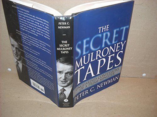 The Secret Mulroney Tapes: Unguarded Confessions of a Prime Minister (9780679313519) by Peter C. Newman