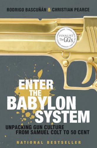 Imagen de archivo de Enter the Babylon System: Unpacking Gun Culture from Samuel Colt to 50 Cent a la venta por Phatpocket Limited