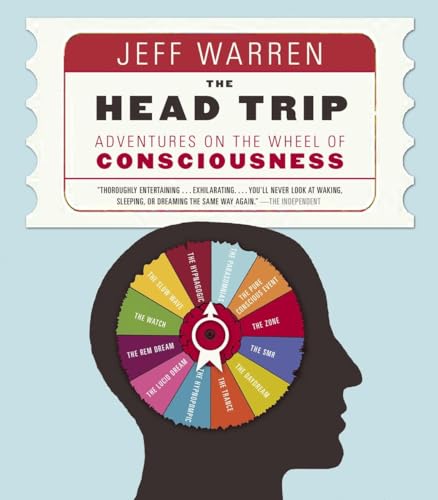 

The Head Trip: Adventures on the Wheel of Consciousness