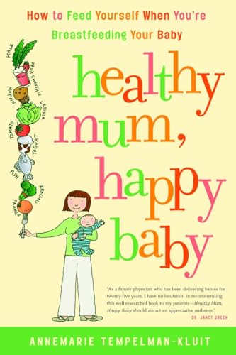 Imagen de archivo de Healthy Mum, Happy Baby : How to Feed Yourself When You're Breastfeeding Your Baby a la venta por Better World Books: West
