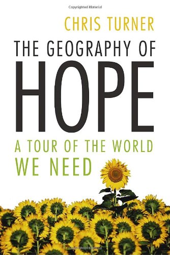 Beispielbild fr The Geography of Hope : A Tour of the World We Need zum Verkauf von Better World Books