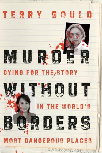 Imagen de archivo de Murder Without Borders: Dying for the Story in the World's Most Dangerous Places Gould, Terry a la venta por Aragon Books Canada