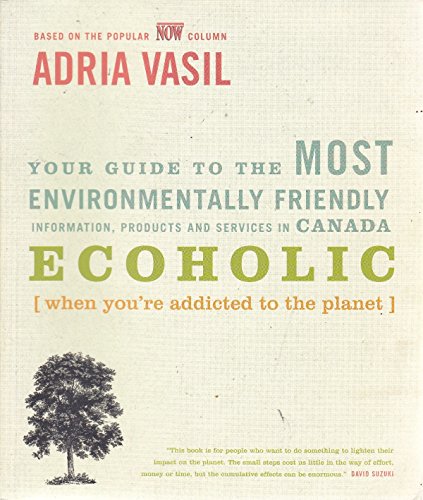 Imagen de archivo de Ecoholic : Your Guide to the Most Environmentally Friendly Information, Products and Services in Canada a la venta por Better World Books: West