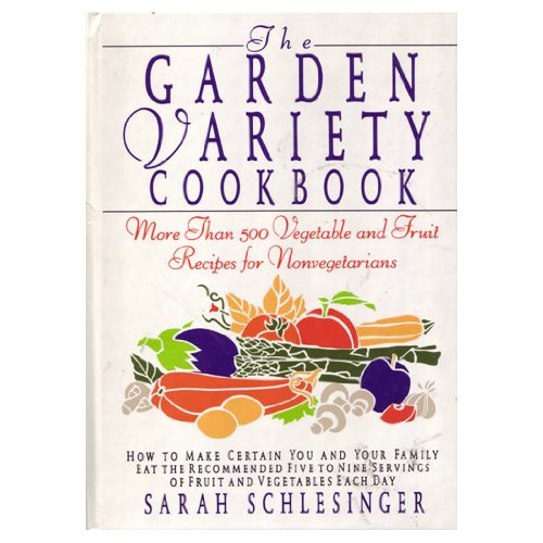 Beispielbild fr Garden Variety Cookbook: More Than 500 Vegetable and Fruit Recipes for Non-Vegetarians zum Verkauf von Wonder Book